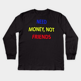 Money over friends Kids Long Sleeve T-Shirt